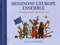 DESSINONS L’EUROPE ENSEMBLE - 45 ILLUSTRATEURS POUR UNE EUROPE UNIE | 9782075125925 | AXEL SCHEFFLER