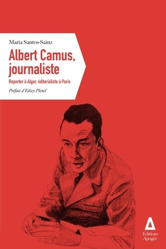 ALBERT CAMUS, JOURNALISTE - REPORTER À ALGER, ÉDITORIALISTE À PARIS | 9782843985201 | SANTOS-SAINZ, MARIA