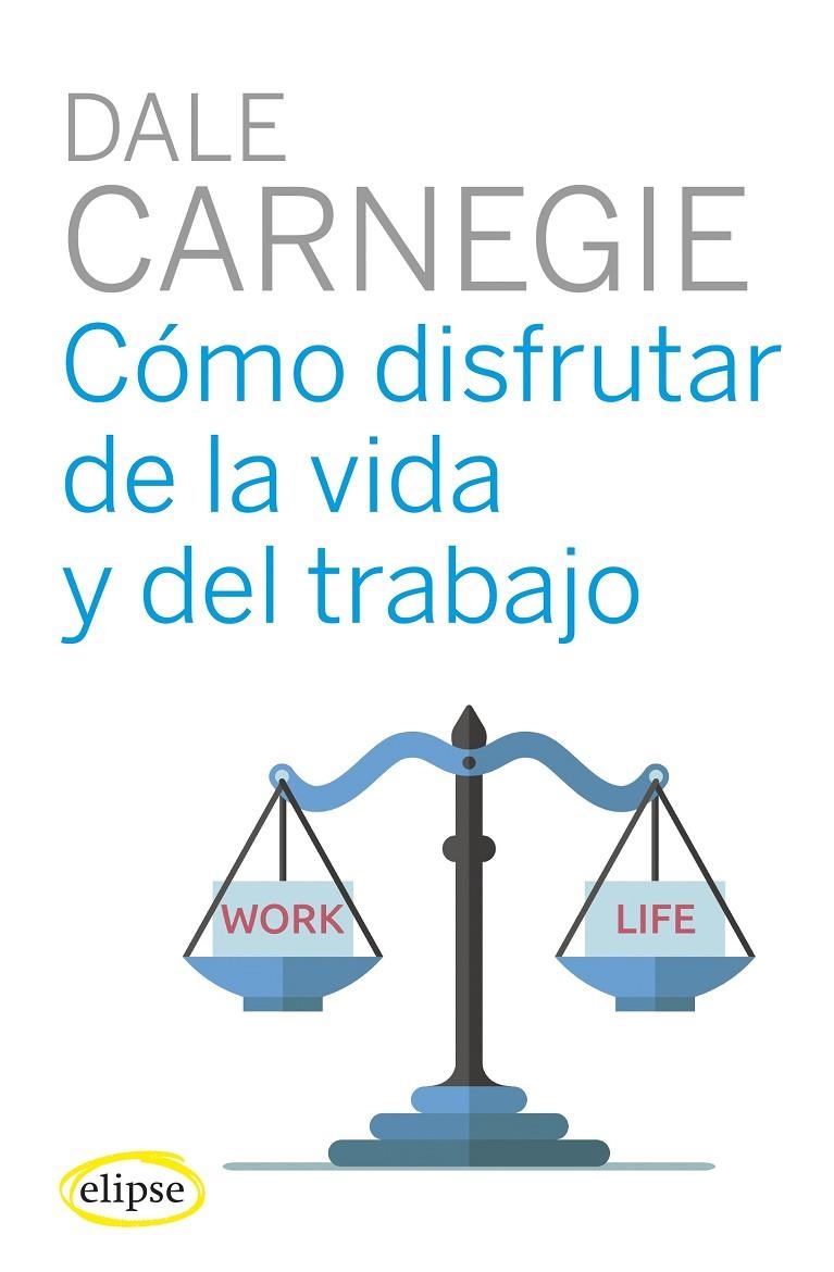 COMO DISFRUTAR DE LA VIDA Y DEL TRABAJO | 9788494578489 | CARNEGIE, DALE