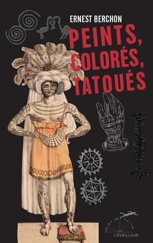 PEINTS, COLORÉS, TATOUÉS | 9791096011384 | BERCHON, ERNEST