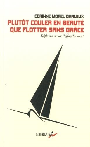 PLUTÔT COULER EN BEAUTÉ QUE FLOTTER SANS GRÂCE - RÉFLEXIONS SUR L'EFFONDREMENT | 9782377290956 | MOREL DARLEUX, CORINNE