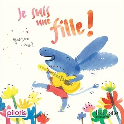 LECTURE CP - COLLECTION PILOTIS - JE SUIS UNE FILLE - ALBUM | 9782016271841 | BLOOMSBURY