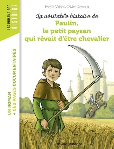 LA VERITABLE HISTOIRE DE PAULIN, LE PETIT PAYSAN QUI REVAIT D'ETRE CHEVALIER 9782747035620 | 9791036304439 | VIDARD/BOUCHIE