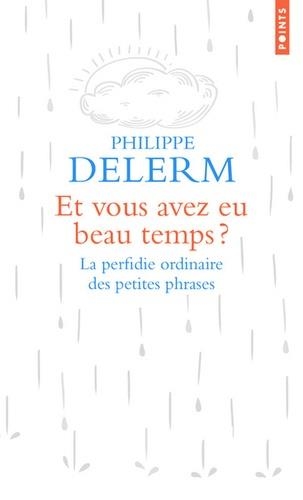 ET VOUS AVEZ EU BEAU TEMPS ? - LA PERFIDIE ORDINAIRE DES PETITES PHRASES | 9782757875230 | DELERM, PHILIPPE