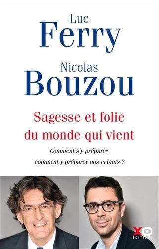 SAGESSE ET FOLIE DU MONDE QUI VIENT  | 9782374480404 | LUC FERRY, NICOLAS BOUZOU