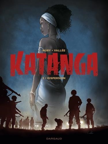 KATANGA TOME 3. DISPERSION | 9782205077940 | FABIEN NURY, SYLVAIN VALLÉE