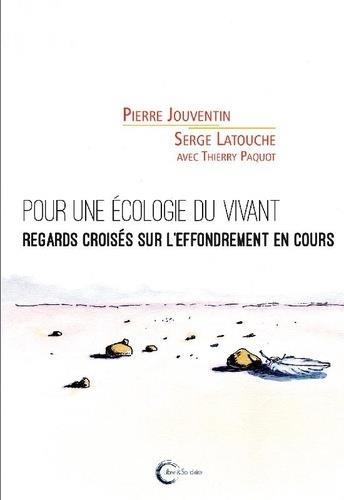 POUR UNE ÉCOLOGIE DU VIVANT. REGARDS CROISÉS SUR L'EFFONDREMENT EN COURS | 9782372630849 | PIERRE JOUVENTIN, SERGE LATOUCHE, THIERY PAQUOT