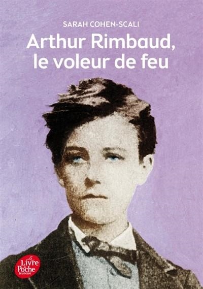 ARTHUR RIMBAUD, LE VOLEUR DE FEU | 9782010009099 | COHEN-SCALI, SARAH