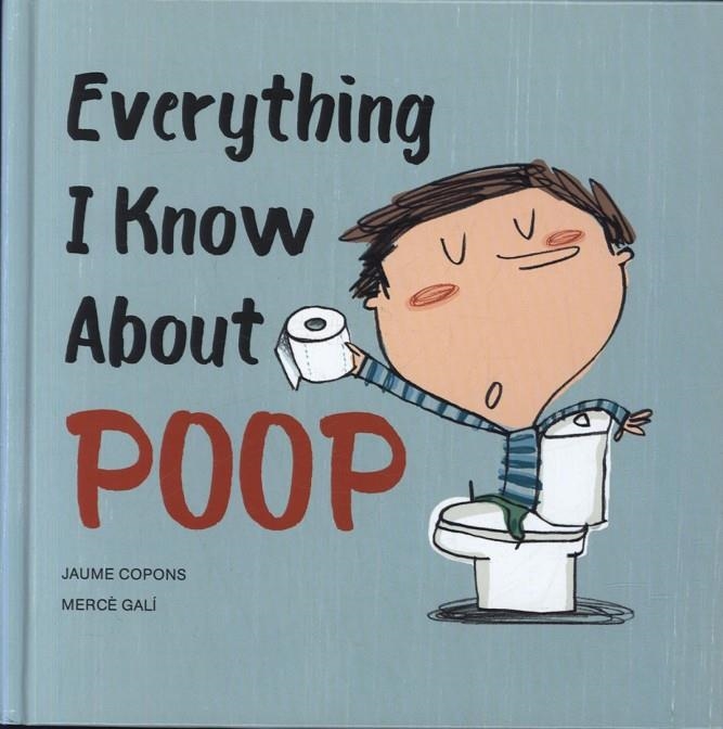 EVERYTHING I KNOW ABOUT POOP | 9780228100836 | JAUME COPONS/ MERCE GALI