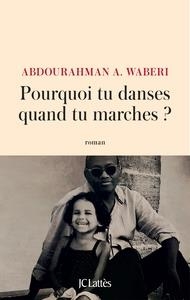 POURQUOI TU DANSES QUAND TU MARCHES ? | 9782709665568 | WABERI, ABDOURAHMAN A.