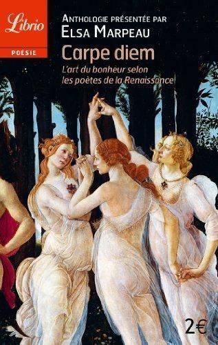 CARPE DIEM : L'ART DU BONHEUR SELON LES POÈTES DE LA RENAISSANCE | 9782290354827