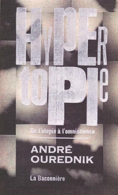 HYPERTOPIE : DE L'UTOPIE À L'OMNISCIENCE | 9782889600038 | OUREDNIK, ANDRÉ 