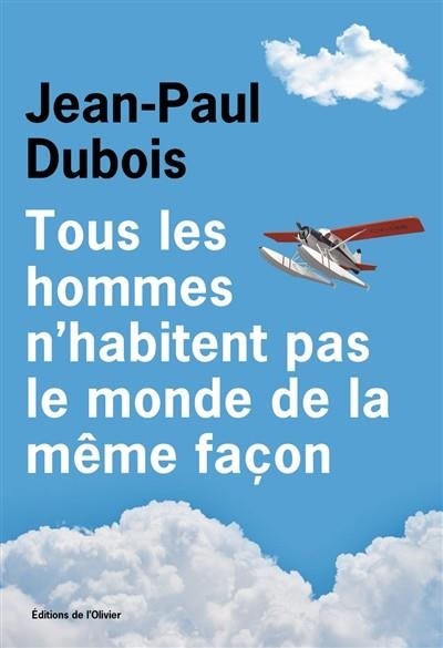 TOUS LES HOMMES N'HABITENT PAS LE MONDE DE LA MÊME FAÇON | 9782823615166 | JEAN-PAUL DUBOIS