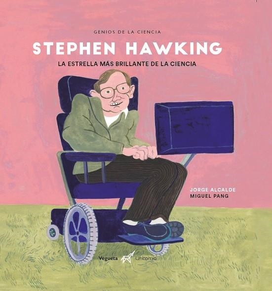 STEPHEN HAWKING. LA ESTRELLA MÁS BRILLANTE DE LA CIENCIA | 9788417137380 | ALCALDE, JORGE/PANG, MIGUEL/MOLL DE ALBA, EVA/VEGUETA EDICIONES