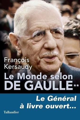 LE MONDE SELON DE GAULLE. TOME 2. LE GÉNÉRAL À LIVRE OUVERT... | 9791021037311 | KERSAUDY, FRANÇOIS