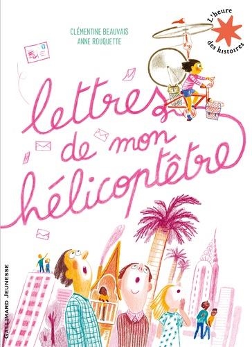 LETTRES DE MON HÉLICOPTÊTRE  | 9782075132398 | CLÉMENTINE BEAUVAIS, ANNE ROUQUETTE