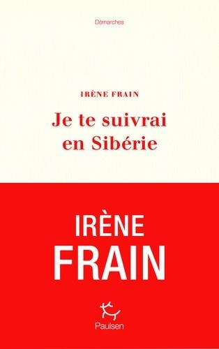 JE TE SUIVRAI EN SIBÉRIE | 9782375020722 | FRAIN, IRÈNE