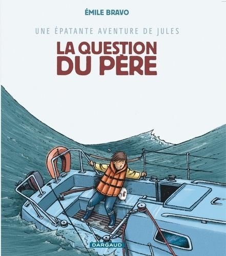 UNE ÉPATANTE AVENTURE DE JULES TOME 5. LA QUESTION DU PÈRE | 9782205055689 | BRAVO, ÉMILE