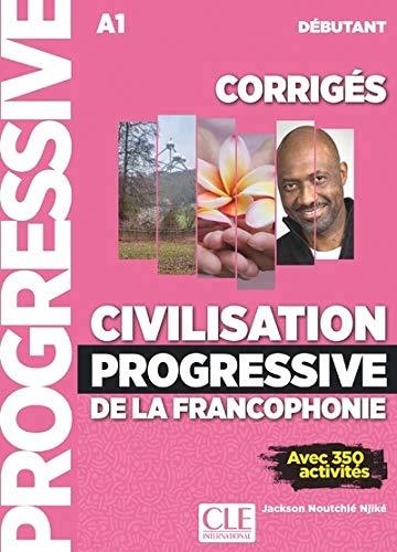 CIVILISATION PROGRESSIVE DE LA FRANCOPHONIE, CORRIGÉS : A1 DÉBUTANT : AVEC 350 ACTIVITÉS | 9782090384505 | JACKSON NOUTCHIÉ NIJKÉ