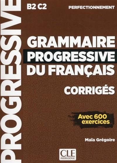 GRAMMAIRE PROGRESSIVE DU FRANÇAIS, CORRIGÉS : B2-C2 PERFECTIONNEMENT : AVEC 600 EXERCICES  | 9782090384406 | GRÉGOIRE, MAÏA