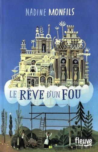 LE RÊVE D'UN FOU - FICTION D'APRÈS LA VIE DU FACTEUR CHEVAL | 9782265116313 | MONFILS, NADINE