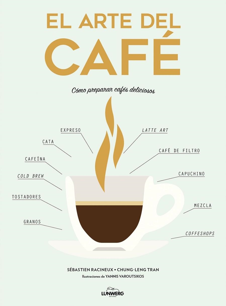 EL ARTE DEL CAFÉ | 9788416890323 | RACINEUX, SÉBASTIEN/TRAN, CHUNG-LENG/VAROUTSIKOS, YANNIS