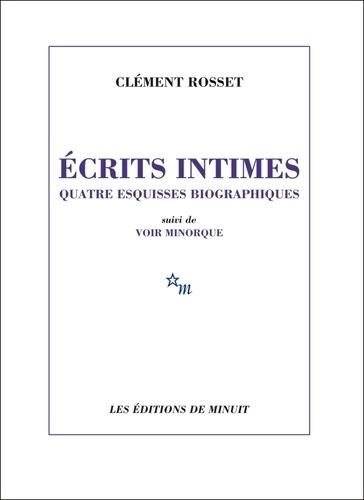 ECRITS INTIMES - QUATRE ESQUISSES BIOGRAPHIQUES. SUIVI DE VOIR MINORQUE | 9782707345646 | CLÉMENT ROSSET