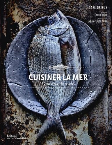 CUISINER LA MER - 70 ESPÈCES, 90 RECETTES | 9782732477077 | GAËL ORIEUX