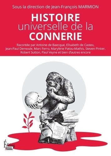 HISTOIRE UNIVERSELLE DE LA CONNERIE  | 9782361065669 | MARMION JEAN-FRANÇOIS