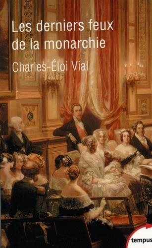 LES DERNIERS FEUX DE LA MONARCHIE - LA COUR AU SIÈCLE DES RÉVOLUTIONS 1789-1870 | 9782262083120 | VIAL, CHARLES-ELOI