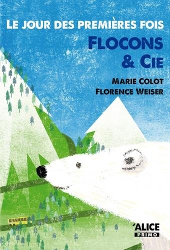 LE JOUR DES PREMIÈRES FOIS. FLOCON & CIE | 9782874264061 | COLOT, MARIE