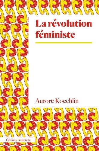 LA RÉVOLUTION FÉMINISTE | 9782354801946 | KOECHLIN, AURORE