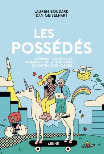 LES POSSÉDÉS. COMMENT LA NOUVELLE OLIGARCHIE DE LA TECH A PRIS LE CONTRÔLE DE NOS VIES | 9782918682622 | LAUREN BOUDARD, DAN GEISELHART