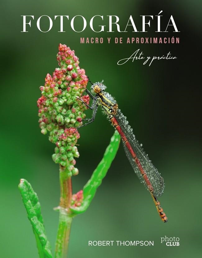 FOTOGRAFÍA MACRO Y DE APROXIMACIÓN. ARTE Y PRÁCTICA | 9788441541573 | ROBERT THOMPSON