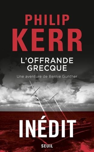 L'OFFRANDE GRECQUE. UNE AVENTURE DE BERNIE GUNTHER | 9782021340686 | KERR, PHILIPPE