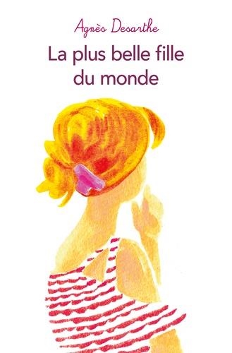 LA PLUS BELLE FILLE DU MONDE | 9782211304863 | DESARTHE, AGNÈS