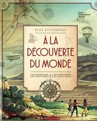 A LA DÉCOUVERTE DU MONDE : EXPLORATIONS & EXPLORATEURS | 9782810424931 | RIFFENBURGH, BEAU