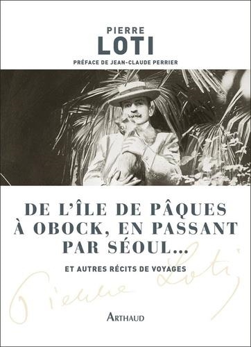 DE L'ÎLE DE PÂQUES À OBOCK, EN PASSANT PAR SÉOUL... | 9782081425682 | LOTI, PIERRE