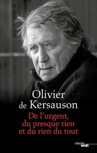 DE L'URGENT, DU PRESQUE RIEN ET DU RIEN DU TOUT  | 9782749149349 | DE KERSAUSON, OLIVIER