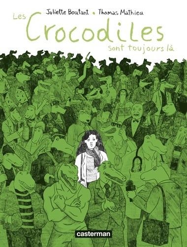 LES CROCODILES SONT TOUJOURS LÀ | 9782203172272 |  JULIETTE BOUTANT, THOMAS MATHIEU 