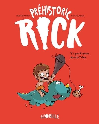 PRÉHISTORIC RICK TOME 1. Y'A PAS D'ARÊTES DANS LE T-REX | 9791027603220 | EPARVIER - ROUX