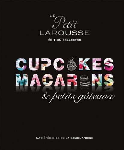 LE PETIT LAROUSSE MACARONS, CUPCAKES, PETITS GÂTEAUX. - ÉDITION COLLECTOR | 9782035914514 | COLLECTIF