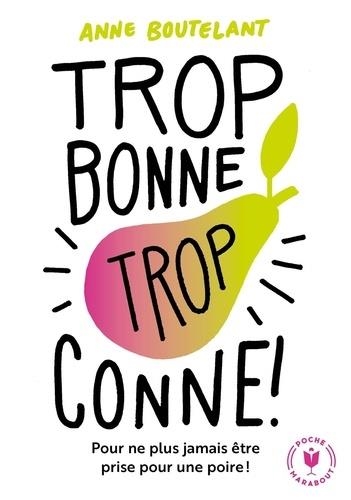 TROP BONNE, TROP CONNE  | 9782501147040 | BOUTELANT, ANNE