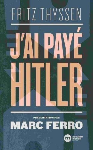 J'AI PAYÉ HITLER  | 9782369428565 | THYSSEN, FRITZ