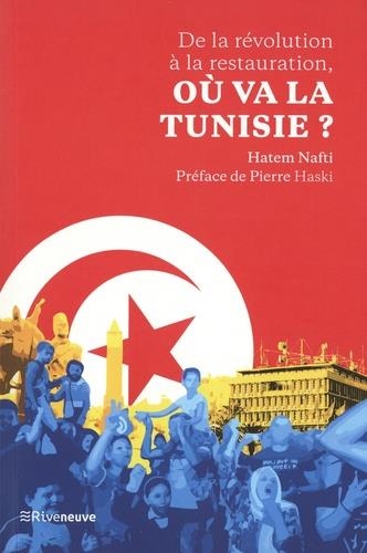 DE LA RÉVOLUTION À LA RESTAURATION, OÙ VA LA TUNISIE ? | 9782360135721 | NAFTI, HATEM