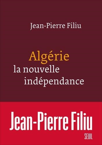 ALGÉRIE, LA NOUVELLE INDÉPENDANCE  | 9782021449945 | FILIU, JEAN-PIERRE