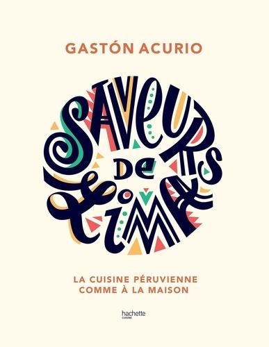 SAVEURS DE LIMA - LA CUISINE PÉRUVIENNE COMME À LA MAISON  | 9782017084600 | ACURIO, GASTON