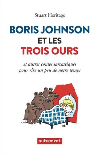 BORIS JOHNSON ET LES TROIS OURS - ET AUTRES CONTES SARCASTIQUES POUR RIRE UN PEU DE NOTRE TEMPS | 9782746754171 | HERITAGE, STUART