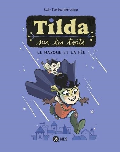 TILDA SUR LES TOITS TOME 1. LE MASQUE ET LA FÉE | 9782408015510 | CED, KARINE BERNADOU