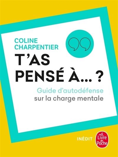 T'AS PENSÉ À...? : GUIDE D'AUTODÉFENSE SUR LA CHARGE MENTALE  | 9782253820284 | COLINE CHARPENTIER